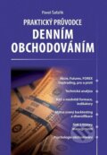 Kniha: Praktický průvodce denním obchodováním (Pavel Šafařík). , 2011