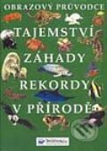 Kniha: Tajemství – záhady – rekordy v přírodě (Autorský kolektív). Svojtka&Co.