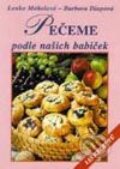 Kniha: Pečeme podle našich babiček (Lenka Mahelová a Barbora Dlapová). Vyšehrad, 1999