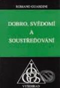 Kniha: Dobro, svědomí a soustřeďování (Romano Guardini). Vyšehrad, 1999