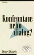 Konfrontace nebo dialog (Palčivé otázky dneška a křesťanská víra) - Kurt Koch, Vyšehrad, 2000