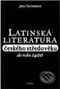 Latinská literatura českého středověku do roku 1400 - Jana Nechutová, Vyšehrad, 2000