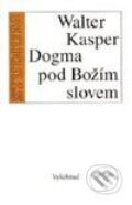 Kniha: Dogma pod božím slovem (Walter Kasper). Vyšehrad, 1996