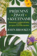 Kniha: Príjemný život s kvetinami (John Brookes). Príroda, 2004