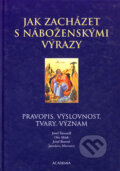 Jak zacházet s náboženskými výrazy - Josef Šimandl, Oto Mádr, Josef Bartoň, Jaroslava Hlavsová, Academia, 2004