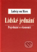 Lidské jednání - Ludwig von Mises, Dokořán, Liberální institut, 2006