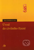Úvod do civilního řízení - Ilona Schelleová a kol., Eurolex Bohemia, 2005