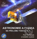 Astronomie a fyzika na přelomu tisíciletí II - Petr Kulhánek a kol., Aldebaran, 2005