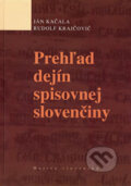 Prehľad dejín spisovnej slovenčiny - Ján Kačala, Rudolf Krajčovič, Matica slovenská, 2006
