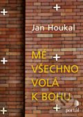 Mé všechno volá k Bohu - Jan Houkal, 2018
