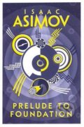 Prelude to Foundation - Isaac Asimov, HarperCollins, 2016