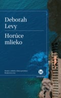 Horúce mlieko - Deborah Levy, Slovart, 2018