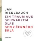 Ein Traum aus schwarzem Glas / Sen z černého skla - Jan Riedlbauch, Rudolf Riedlbauch (ilustrácie), Literární salon, 2018
