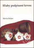 Sľuby podpísané krvou - Slavica Buljan, Vydavateľstvo Michala Vaška, 2007