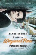 Mestečko Wayward Pines: Posledné mesto - Blake Crouch, 2018