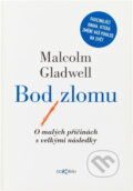 Kniha: Bod zlomu : o malých příčinách s velkými následky (Malcolm Gladwell). Dokořán, 2006