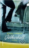 Kniha: Völkerball (Michal Viewegh). Zsolnay, 2005