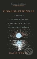 Kniha: Consolations II: The Solace, Nourishment and Underlying Meaning of Everyday Words (David Whyte). Canongate Books, 2024
