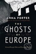 Kniha: Ghosts of Europe (Anna Porter). Thomas Dunne Books, 2011