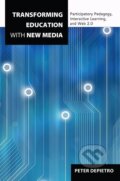 Kniha: Transforming Education with New Media (Peter Depietro). Peter Lang, 2013