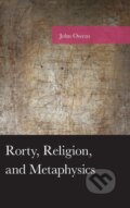 Kniha: Rorty, Religion, and Metaphysics (John Owens). Lexington Books, 2019