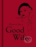 Kniha: How To Be Good Wife (Bodleian Libraries). The Bodleian Library, 2008