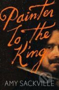 Kniha: Painter to the King (Amy Sackville). Granta Books, 2018