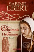 Kniha: Das Geheimnis der Hebamme (Sabine Ebert). Knaur Taschenbuch Verlag, 2006