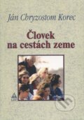 Kniha: Človek na cestách zeme (Ján Chryzostom Korec). , 2009