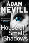 Kniha: House of Small Shadows (Adam Nevill). Pan Macmillan, 2013