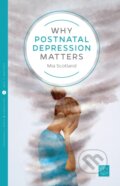 Kniha: Why Postnatal Depression Matters (Mia Scotland a Susan Last). Pinter & Martin, 2015