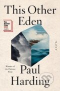 Kniha: This Other Eden: A Novel (Paul Harding). WW Norton & Co, 2024