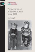Kniha: Performance art in Eastern Europe since 1960 (Amy Bryzgel). Manchester University Press, 2017