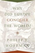 Kniha: Why Did Europe Conquer the World? (Philip T Hoffman). Princeton University Press, 2017