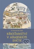Kniha: Křesťanství v arabském světě (El Hassan bin Talál). Pavel Mervart, 2017