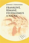 Frankové, Římané, feudalismus a nauka - Joannis Savvas Romanidis, Pavel Mervart, 2018