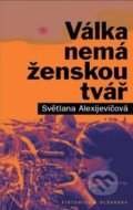 Válka nemá ženskou tvář - Světlana Alexijevič, Pistorius & Olšanská, 2018