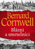 Blázni a smrtelníci - Bernard Cornwell, 2018
