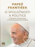 Papež František: O společnosti a politice - Jorge Mario Bergoglio – pápež František, Dominique Wolton, Barrister & Principal, 2018