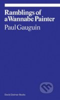 Ramblings of a Wannabe Painter - Paul Gauguin, David Zwirner Books, 2016