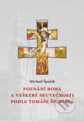 Poznání Boha a veškeré skutečnosti podle Tomáše Špidlíka - Michael Špaček, Refugium Velehrad-Roma, 2017