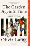 Kniha: Garden Against Time (Olivia Laing). Picador, 2025