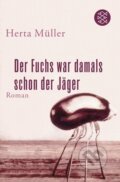 Kniha: Der Fuchs war damals schon der Jäger (Herta Müller). S. Fischer, 2009
