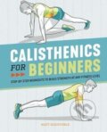 Kniha: Calisthenics for Beginners : Step-By-Step Workouts to Build Strength at Any Fitness Level (Matt Schifferle). Rockridge, 2020