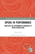 Kniha: Opera in Performance (Clemens Risi). Taylor and Francis, 2021