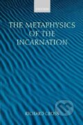 Kniha: The Metaphysics of the Incarnation (Richard Cross). OUP Oxford, 2005
