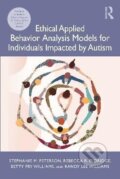 Kniha: Ethical Applied Behavior Analysis Models for Individuals Impacted by Autism (Stephanie Peterson). Taylor and Francis, 2024