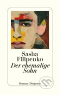 Kniha: Der ehemalige Sohn (Sasha Filipenko). Diogenes Verlag, 2021