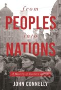 Kniha: From Peoples Into Nations (John Connelly). Princeton University Press, 2020