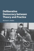 Kniha: Deliberative Democracy between Theory and Practice (Michael A. Neblo). Cambridge University Press, 2016